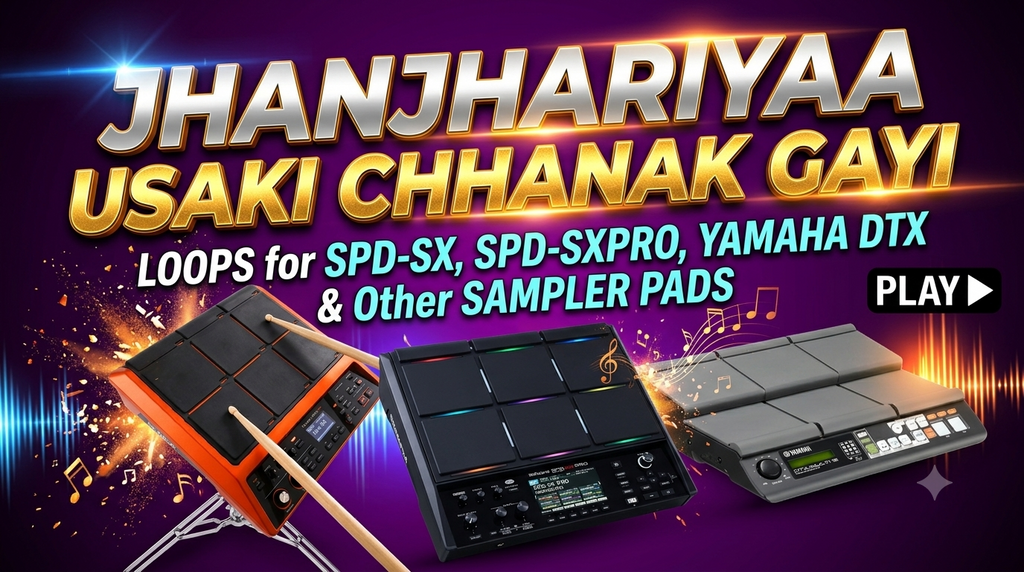 Jhanjhariyaa Usaki Chhanak Gayi For SPD-SX, SPD-SXpro, Yamaha DTX, HPD20, MIDI controller, Launchpad & Others Sampler Pads