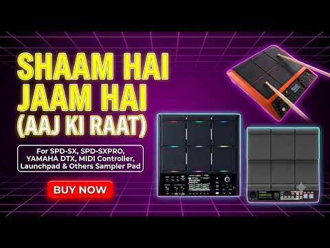 Shaam Hai Jaam Hai (Aaj Ki Raat) Loops & Tones  For SPD-SX, SPD-SXpro, Yamaha DTX, HPD20, MIDI Controller, launchpad & Others Sampler Pads